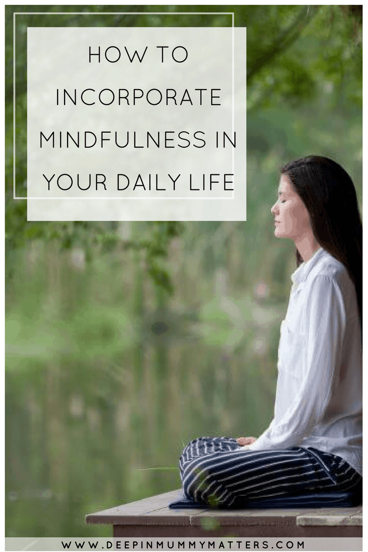 HOW TO INCORPORATE MINDFULNESS IN YOUR DAILY LIFE