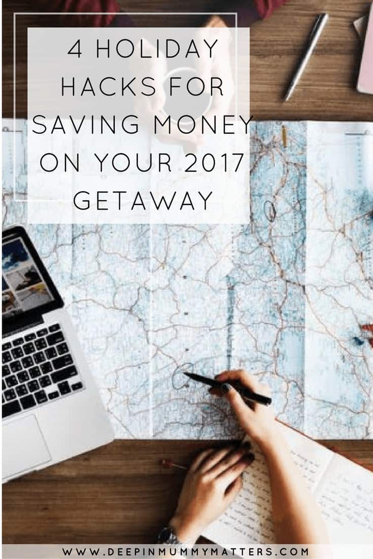4 HOLIDAY HACKS FOR SAVING MONEY ON YOUR 2017 GETAWAY