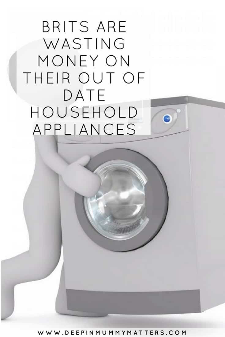 BRITS ARE WASTING MONEY ON THEIR OUT OF DATE HOUSEHOLD APPLIANCES