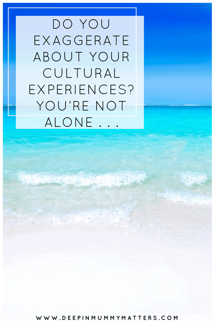 DO YOU EXAGGERATE ABOUT YOUR CULTURAL EXPERIENCES? YOU’RE NOT ALONE . . .