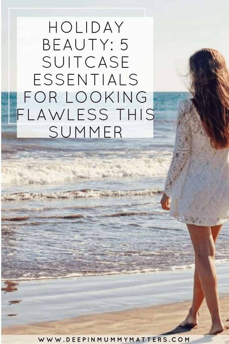 HOLIDAY BEAUTY: 5 SUITCASE ESSENTIALS FOR LOOKING FLAWLESS THIS SUMMER