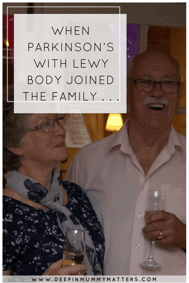 WHEN PARKINSON’S WITH LEWY BODY JOINED THE FAMILY . . .