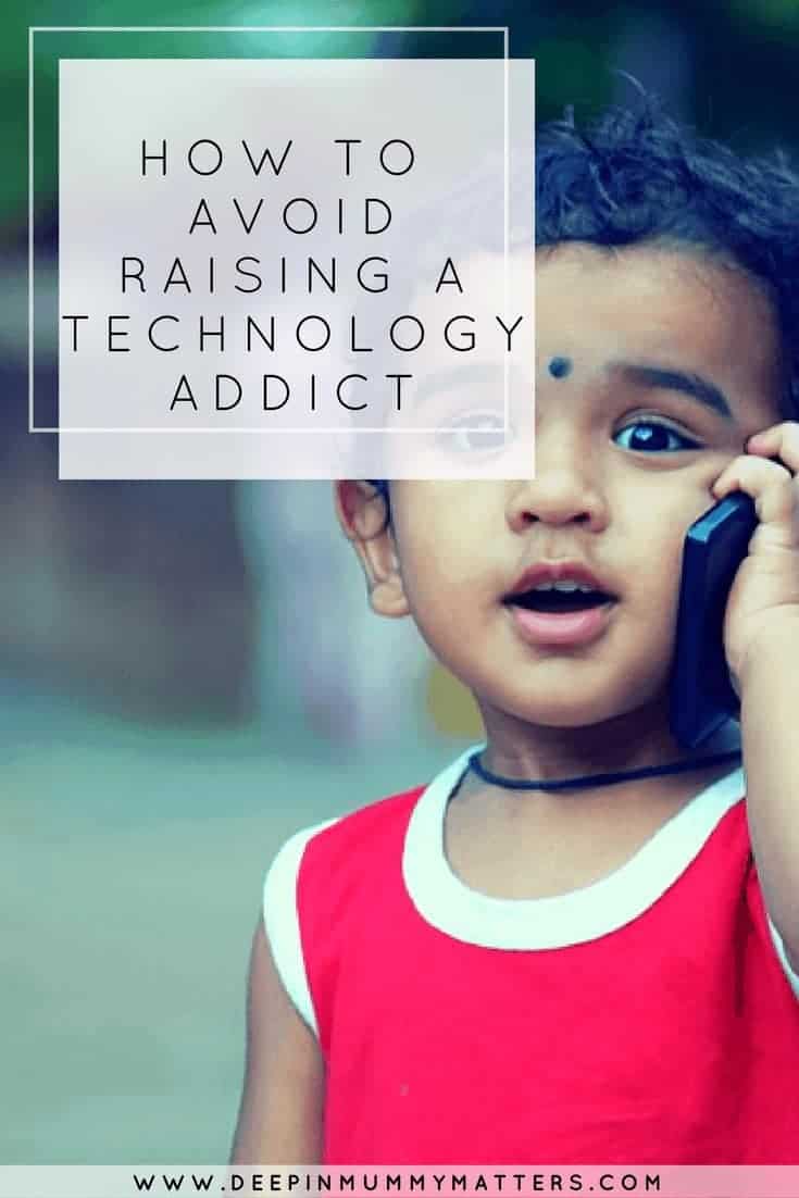 HOW TO AVOID RAISING A TECHNOLOGY ADDICT