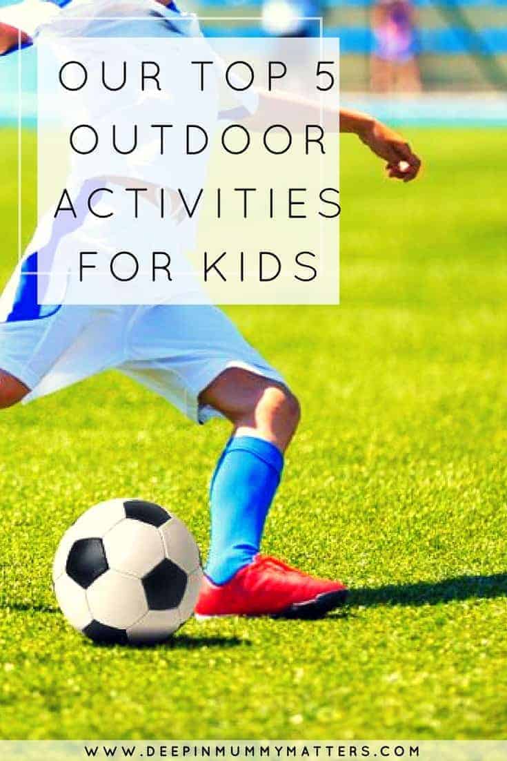 OUR TOP 5 OUTDOOR ACTIVITIES FOR KIDS