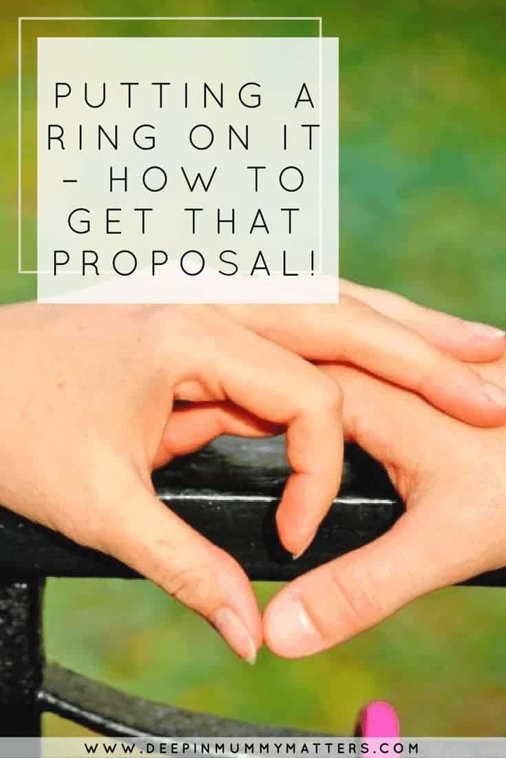 PUTTING A RING ON IT – HOW TO GET THAT PROPOSAL!