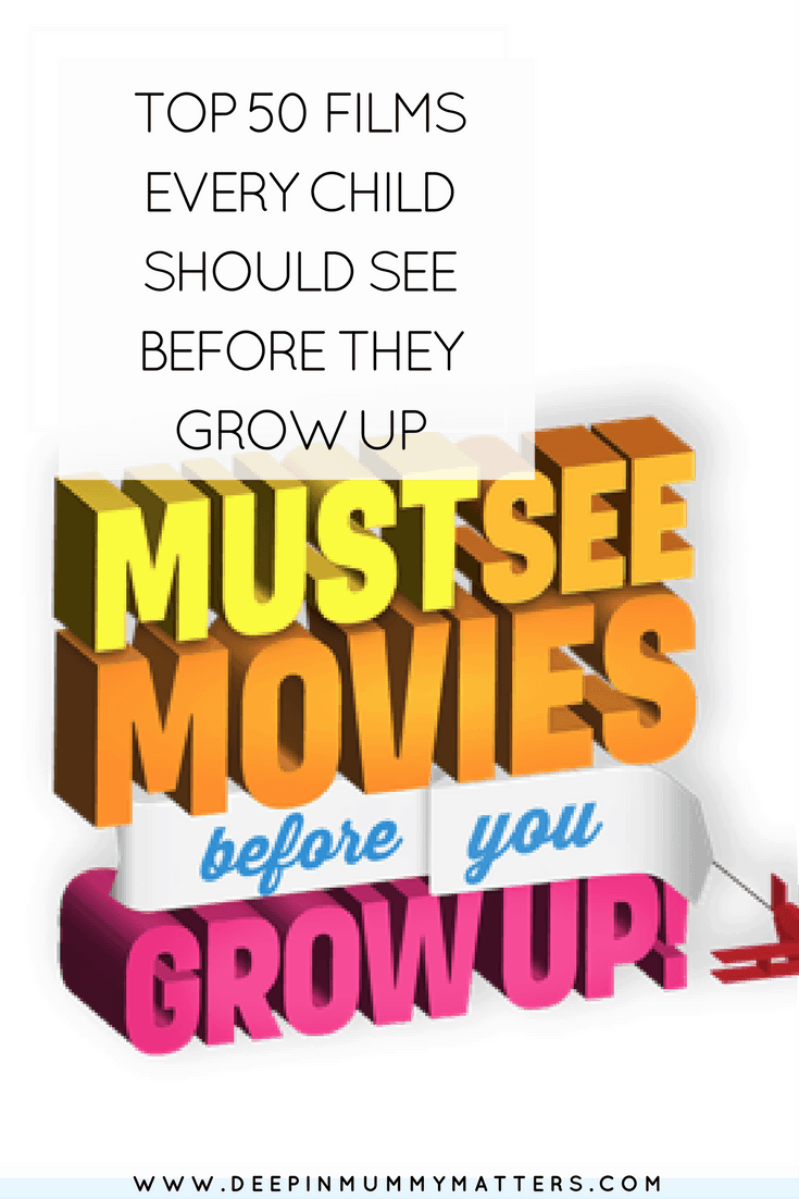 TOP 50 FILMS EVERY CHILD SHOULD SEE BEFORE THEY GROW UP
