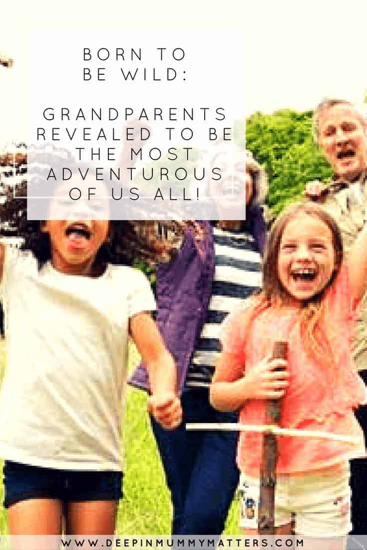 BORN TO BE WILD- GRANDPARENTS REVEALED TO BE THE MOST ADVENTUROUS OF US ALL!