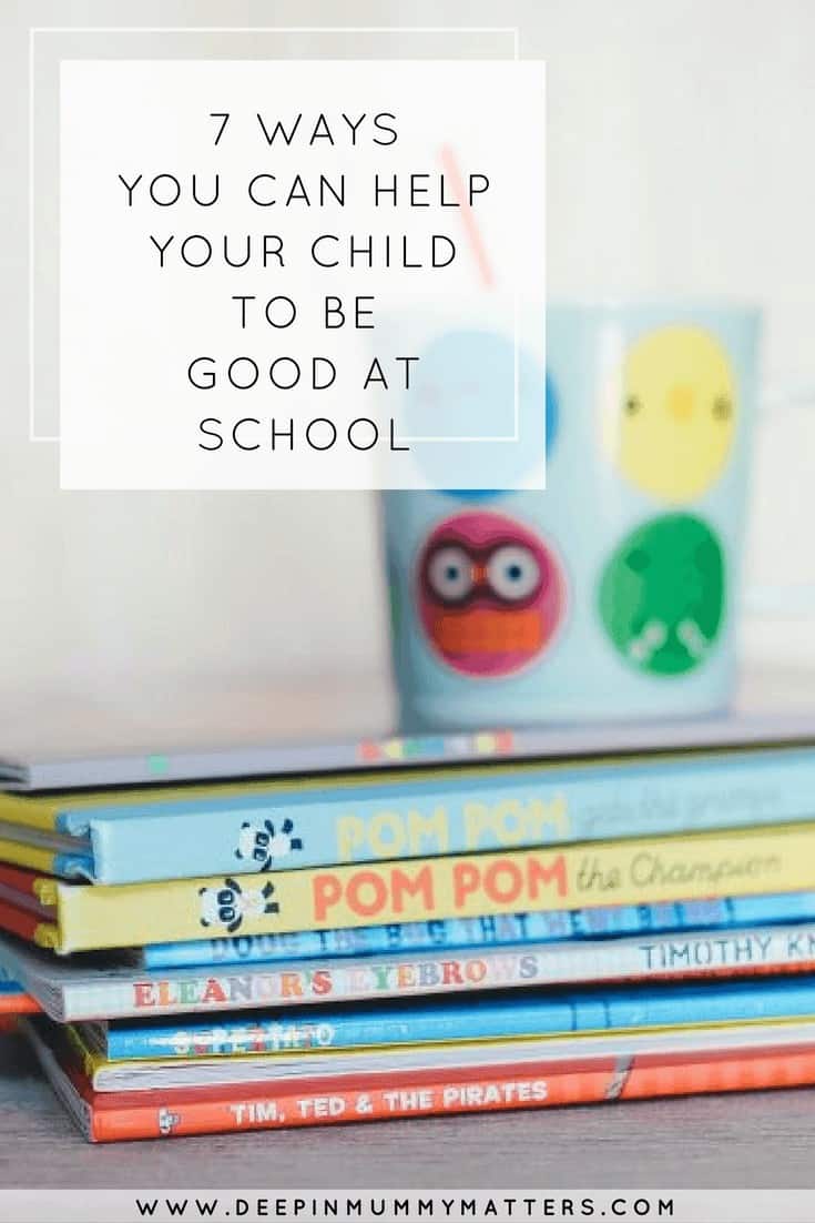 7 WAYS YOU CAN HELP YOUR CHILD TO BE GOOD AT SCHOOL