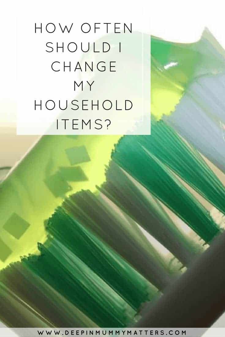 HOW OFTEN SHOULD I CHANGE MY HOUSEHOLD ITEMS?