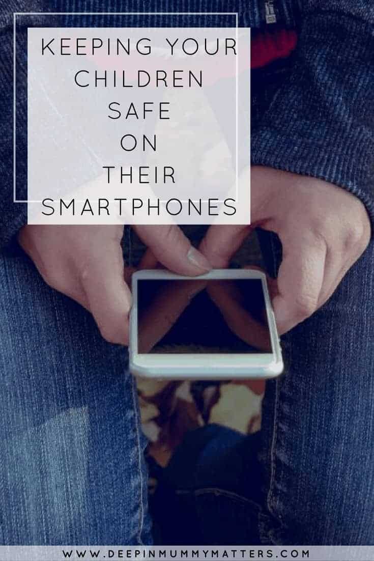 KEEPING YOUR CHILDREN SAFE ON THEIR SMARTPHONES