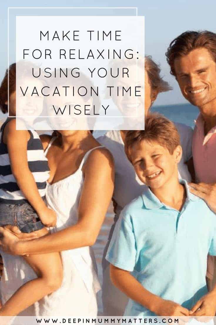 MAKE TIME FOR RELAXING: USING YOUR VACATION TIME WISELY