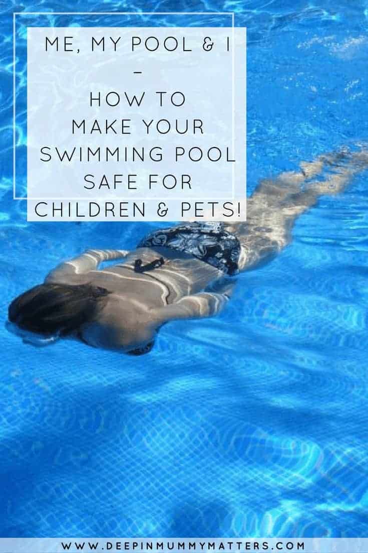 ME, MY POOL & I – HOW TO MAKE YOUR SWIMMING POOL SAFE FOR CHILDREN & PETS!