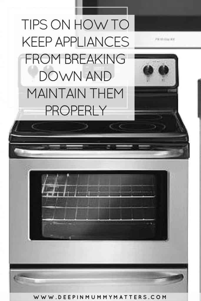Tips on How to Keep Appliances from Breaking down and Maintain Them