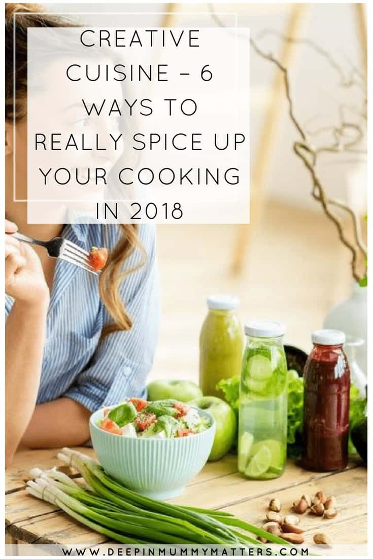 CREATIVE CUISINE – 6 WAYS TO REALLY SPICE UP YOUR COOKING IN 2018