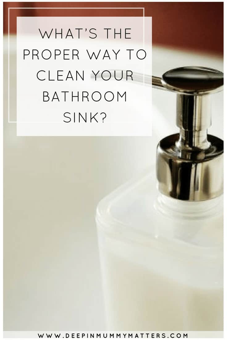 What’s the proper way to clean your bathroom sink? Mummy Matters