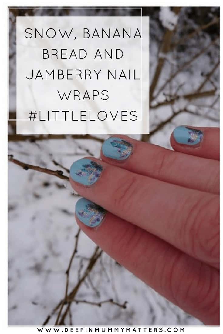 SNOW, BANANA BREAD AND JAMBERRY NAIL WRAPS #LITTLELOVES