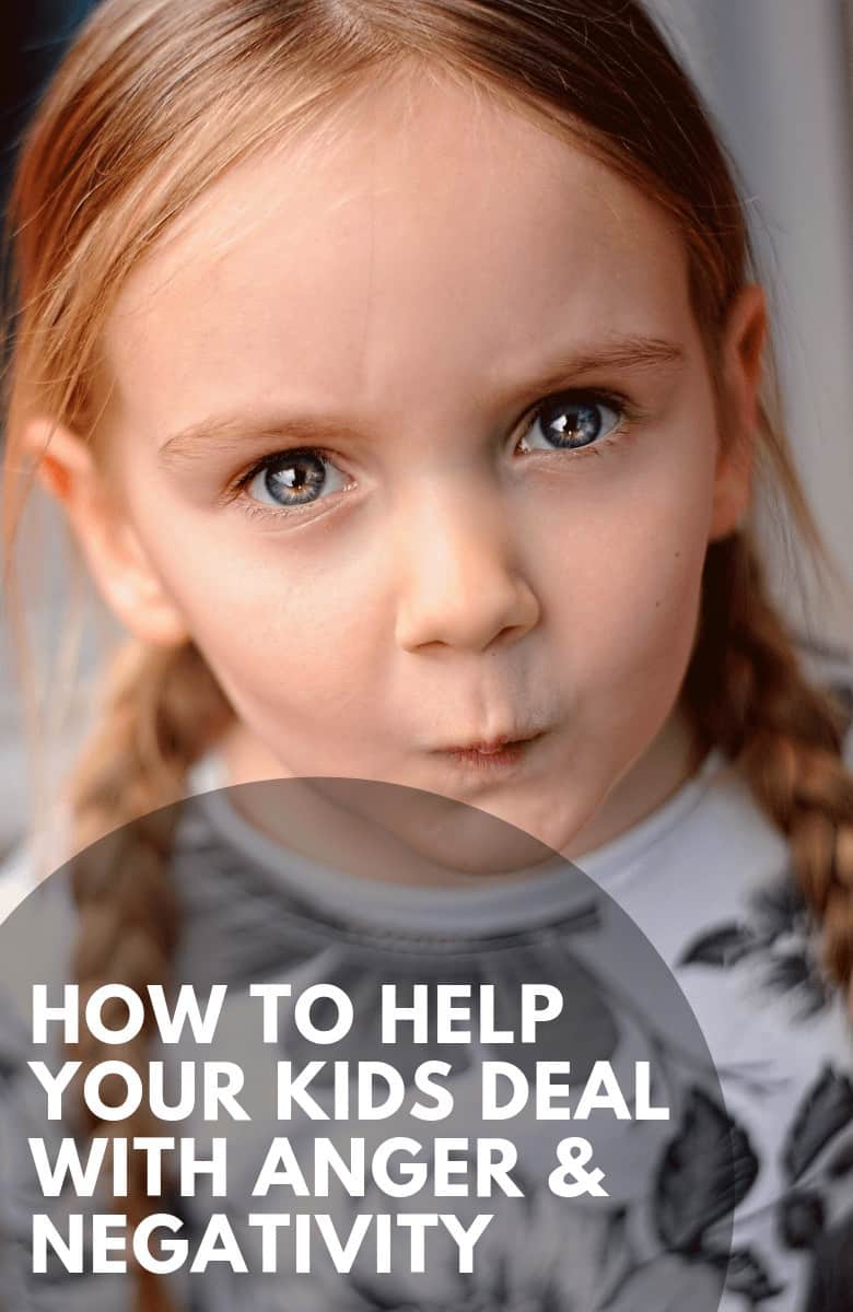 How to Help your Kids Deal with Anger & Negativity