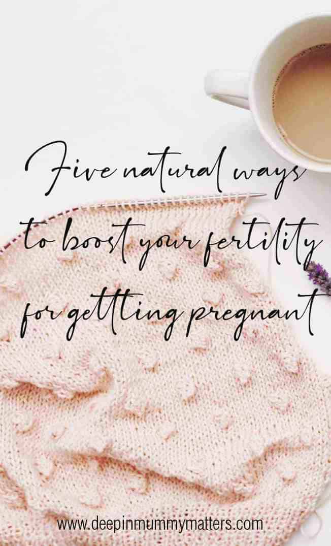 Five natural ways to boost your fertility
