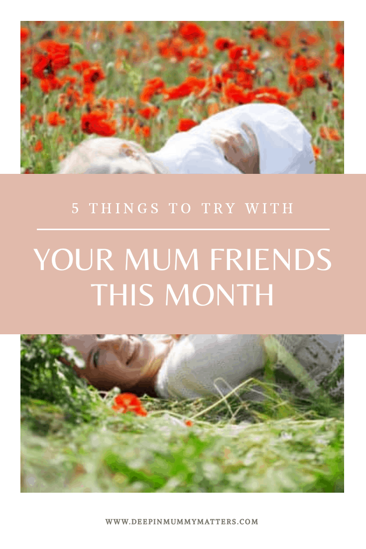 5 things to try with your mum friends this month