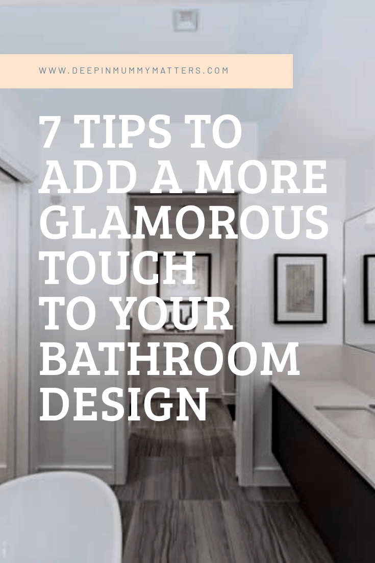 7 tips to add amore glamorous touch to your bathroom