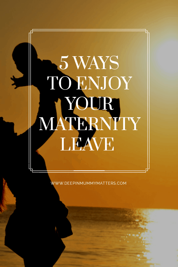 5 ways to enjoy your maternity leave