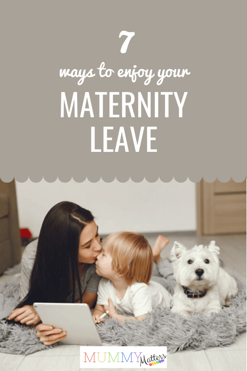 7 Ways to Enjoy Your Maternity Leave Mummy Matters Parenting and