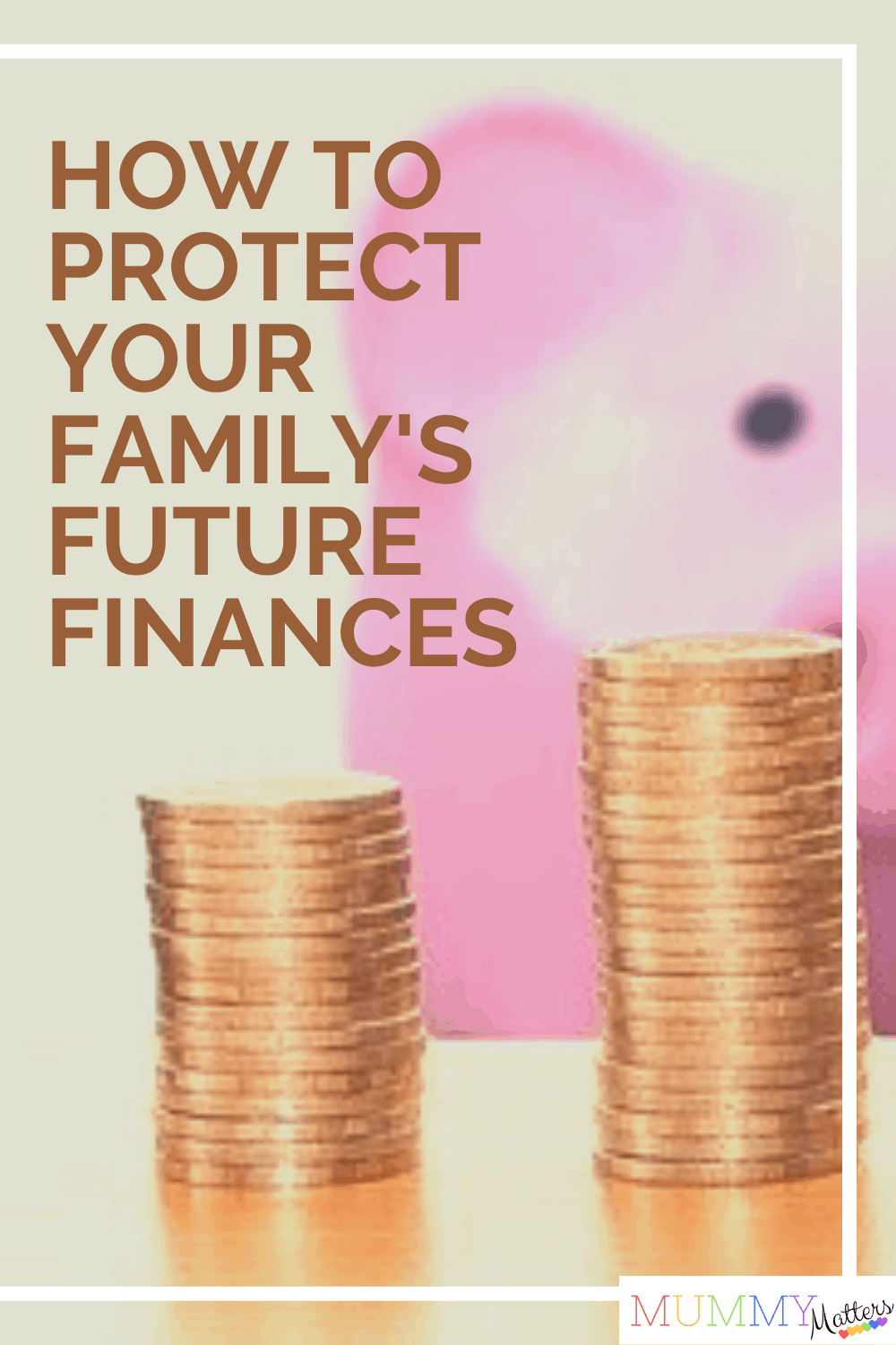 Here are some of the ways that you can help to protect your family’s future finances and make your hard-earned money work harder for your family.