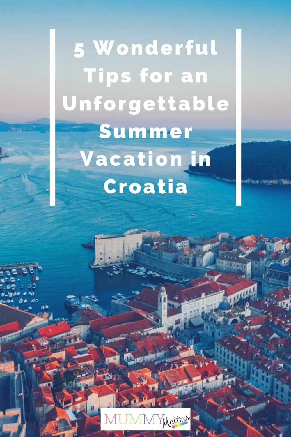 When travelling abroad you have to prepare and organise your itinerary, so here is your travel guide to spending an unforgettable summer vacation in Croatia.