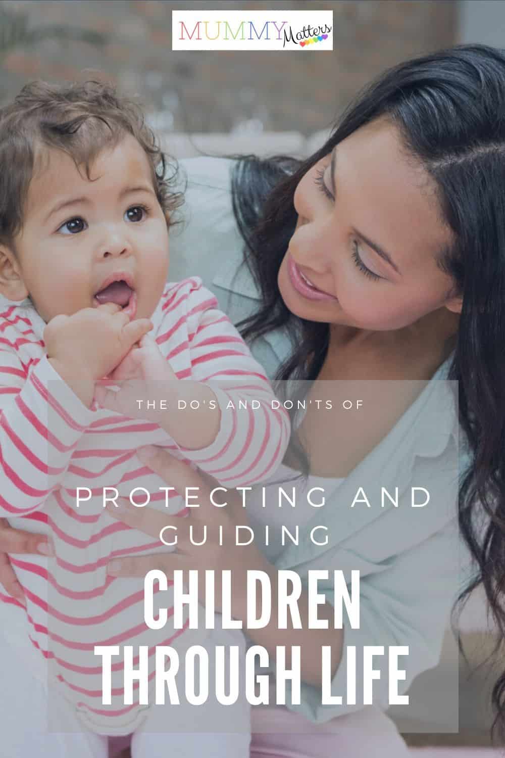 Raising children has always been a delicate process. Here are some common “do’s” and “don’ts” of protecting and guiding your children through their early lives.