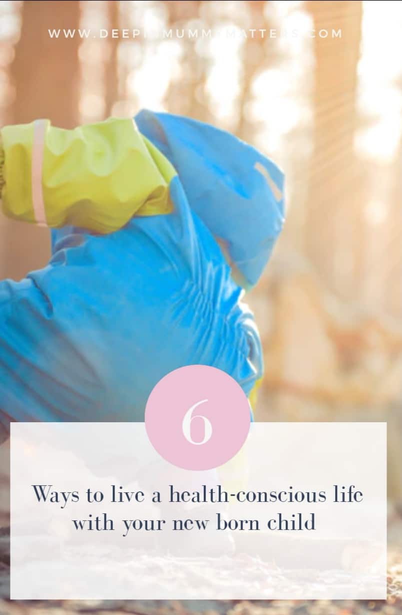 6 ways to live a health-conscious life with your newborn child