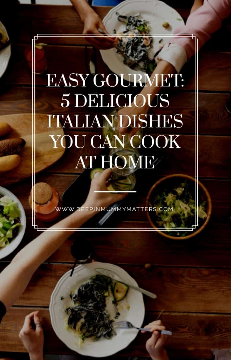 Easy Gourmet: 5 Delicious Italian Dishes You Can Cook at Home 1
