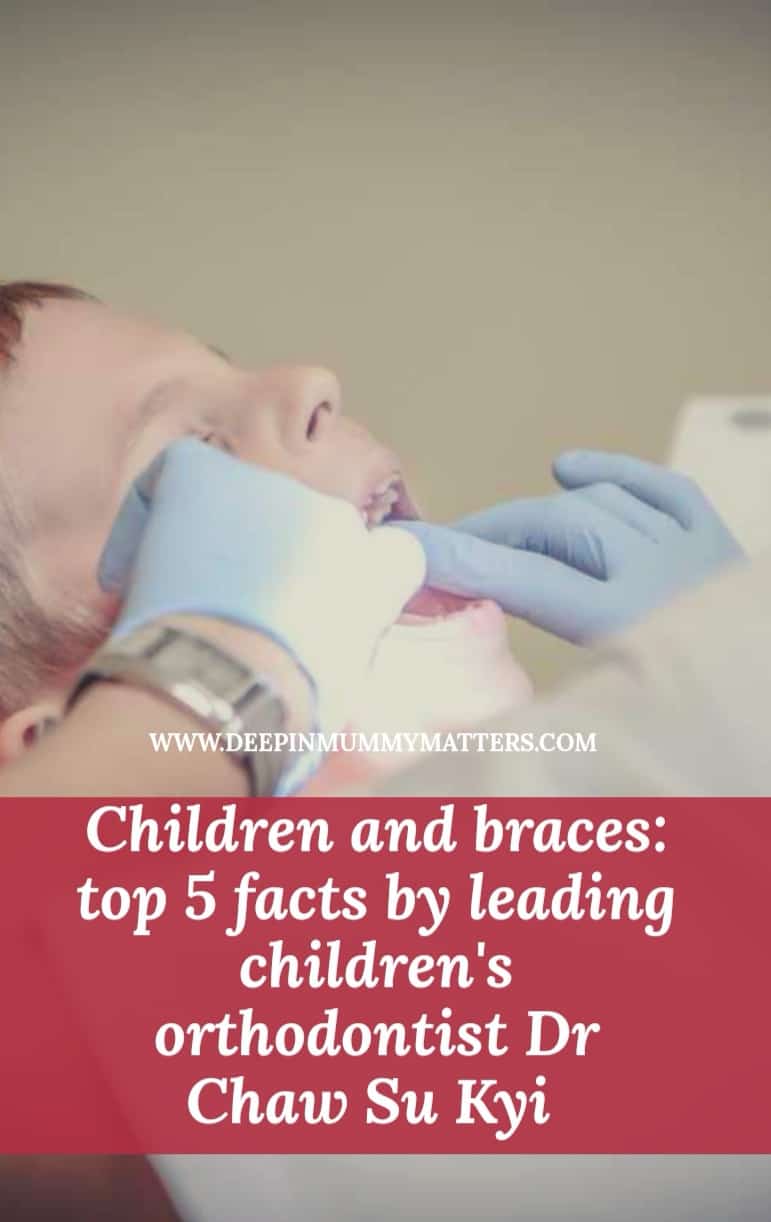Children and Braces: Top 5 facts by leading children’s orthodontist Dr Chaw Su Kyi 1