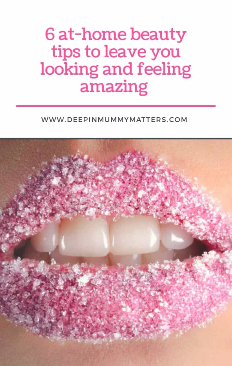 6 At-Home Beauty Tips To Leave You Looking And Feeling Amazing 1