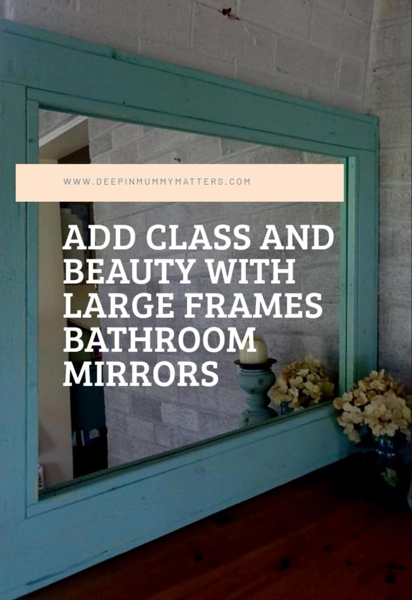 Add Class and Beauty With Large Framed Bathroom Mirrors 1