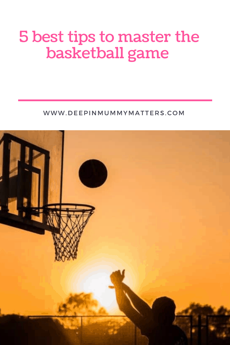 5 Best Tips to Help You Master the Basketball Game 1