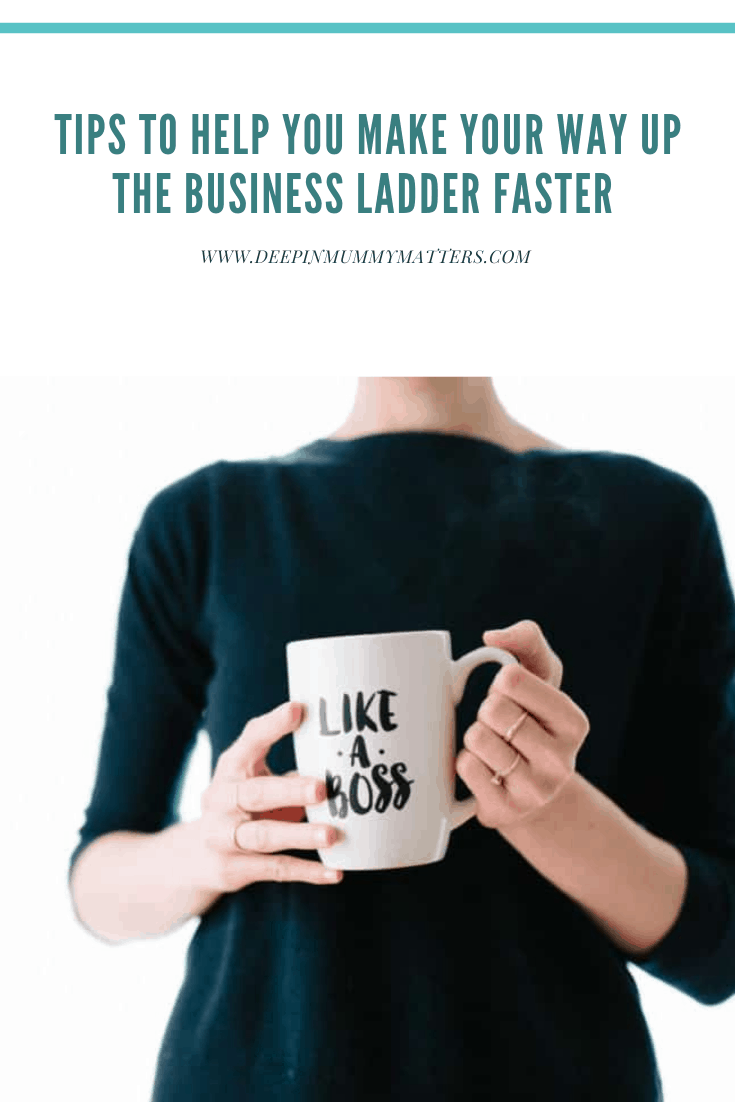 Tips to Help You Make Your Way up The Business Ladder Faster 2