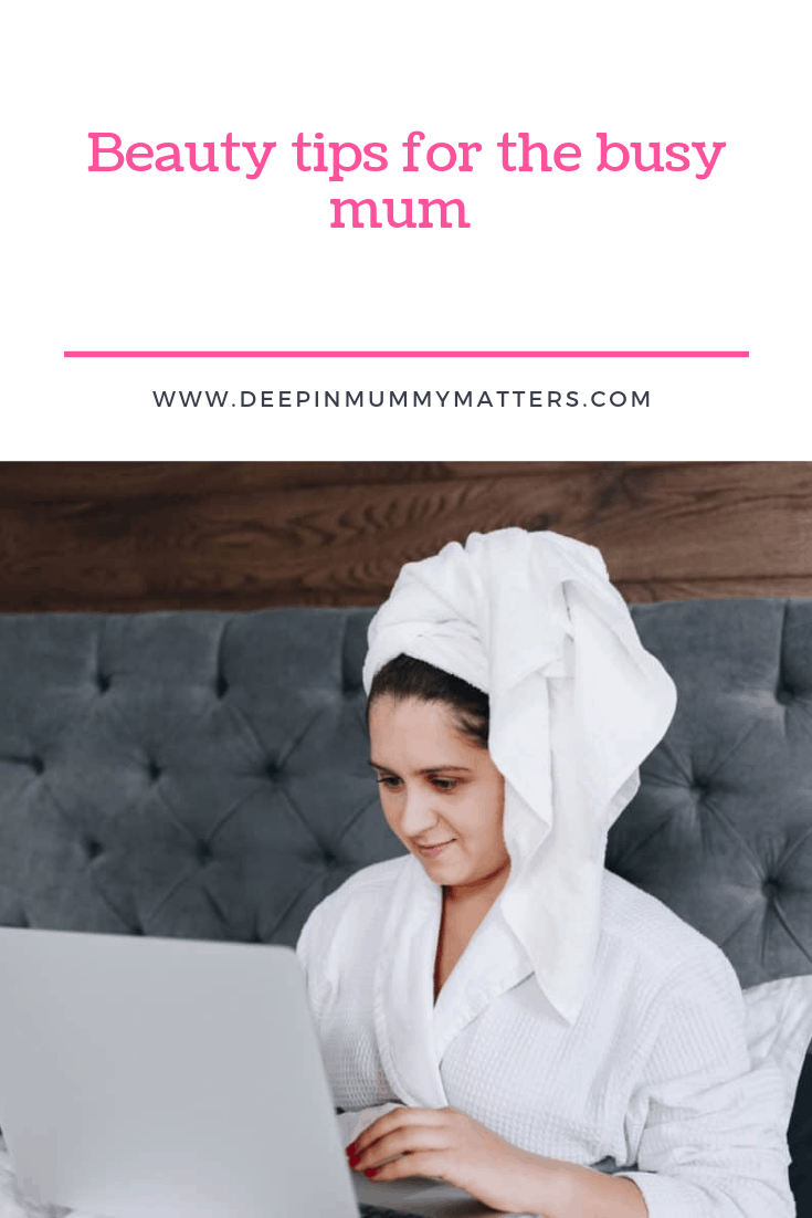 Beauty tips for the busy mum 1