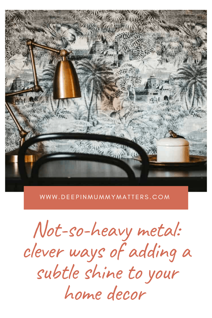 Not-so-heavy metal: clever ways of adding a subtle shine to your home decor 3