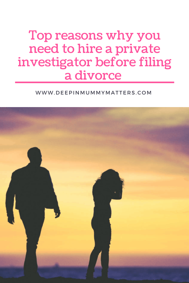 Top Reasons Why You Need to Hire a Private Investigator Before Filing a Divorce 1
