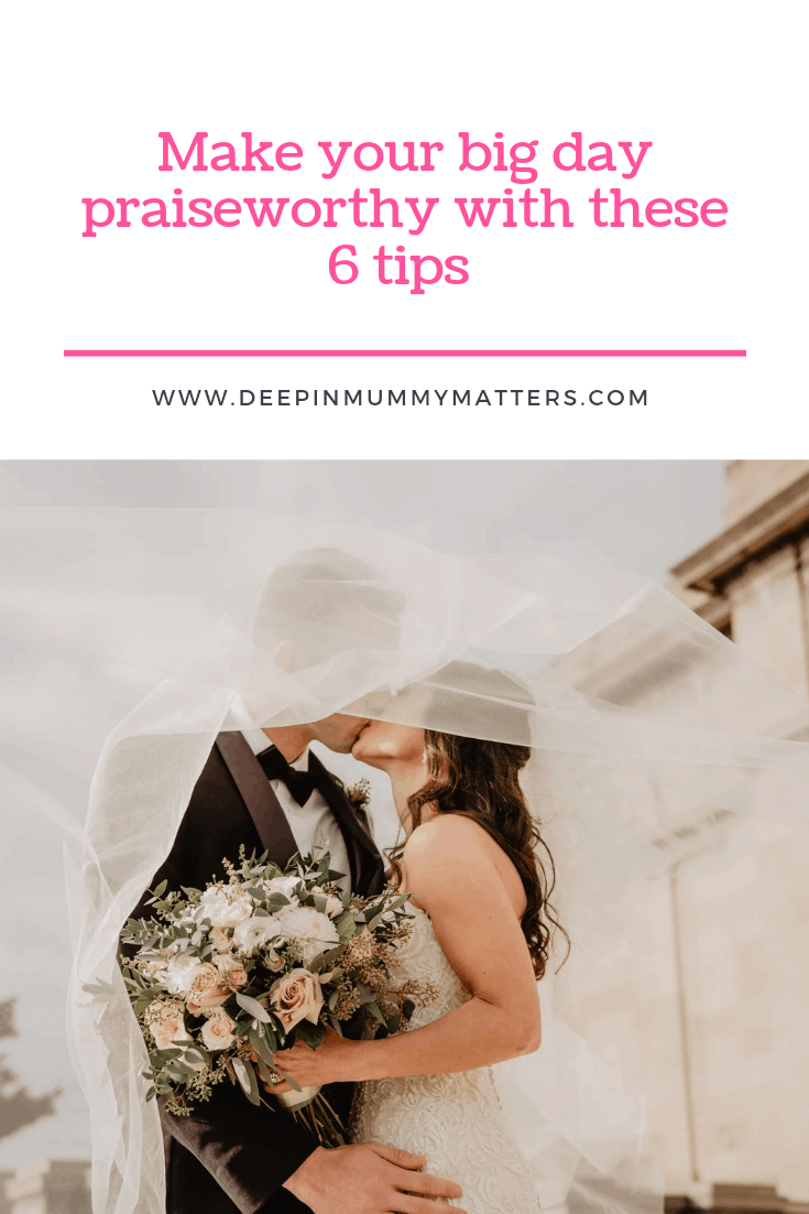 Make your Big Day Praiseworthy with these 6 Tips 1