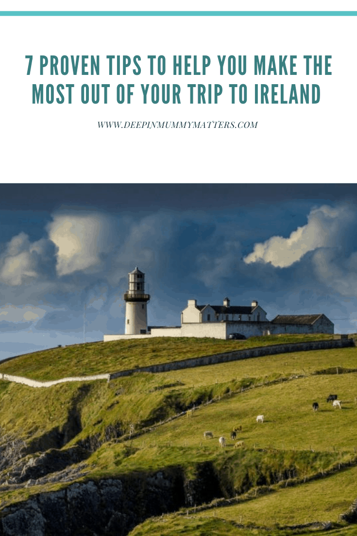 7 Proven Tips To Help You Make The Most Out Of Your Trip to Ireland 1