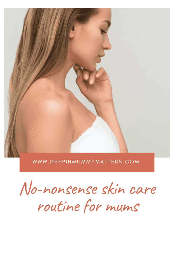 No-Nonsense Skin Care Routine For Mums 1