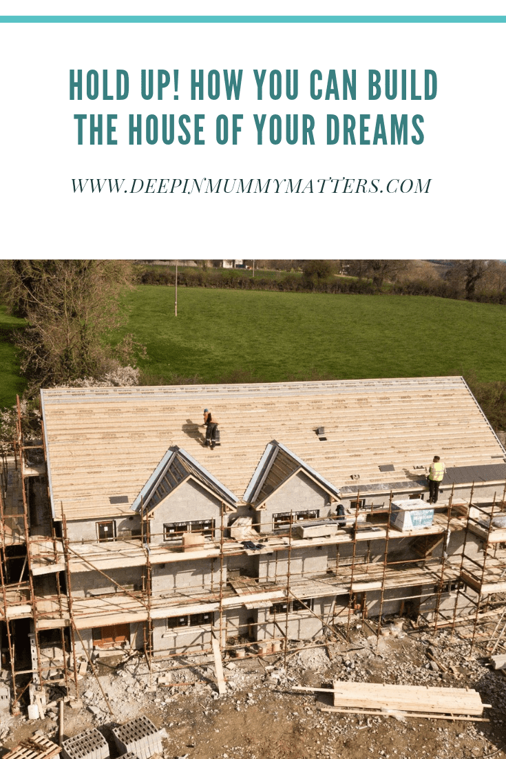 Hold Up! How You Can Build The House Of Your Dreams 2