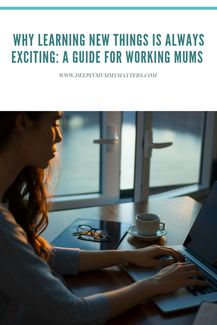 Why Learning New Things Is Always Exciting: A Guide For Working Mums 1
