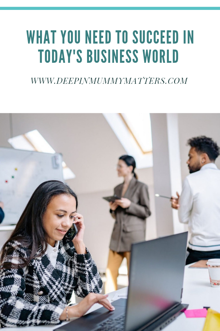 What You Need To Succeed In Today's Business World 2