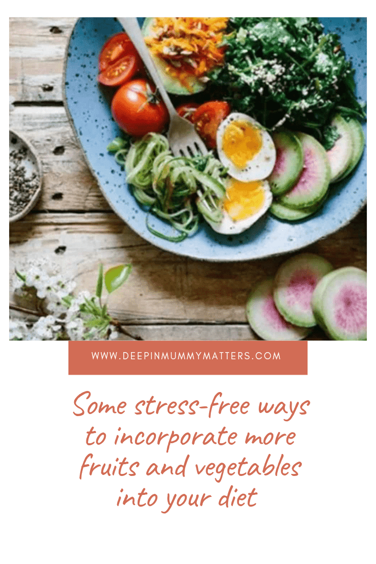 Some stress-free ways to incorporate more fruits and vegetables into your diet 1