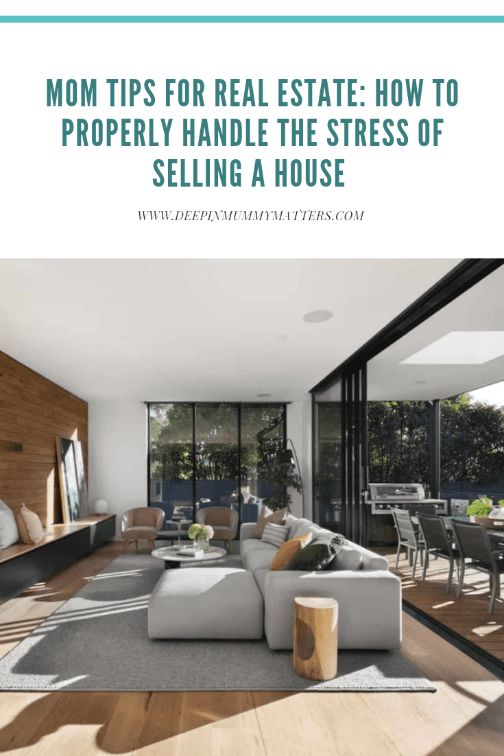 Mom Tips For Real Estate: How To Properly Handle The Stress Of Selling A House 1