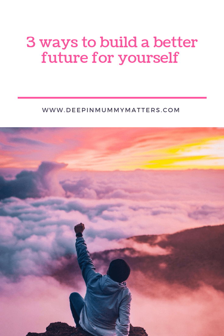 3 Ways You Can Build A Better Future For Yourself 1