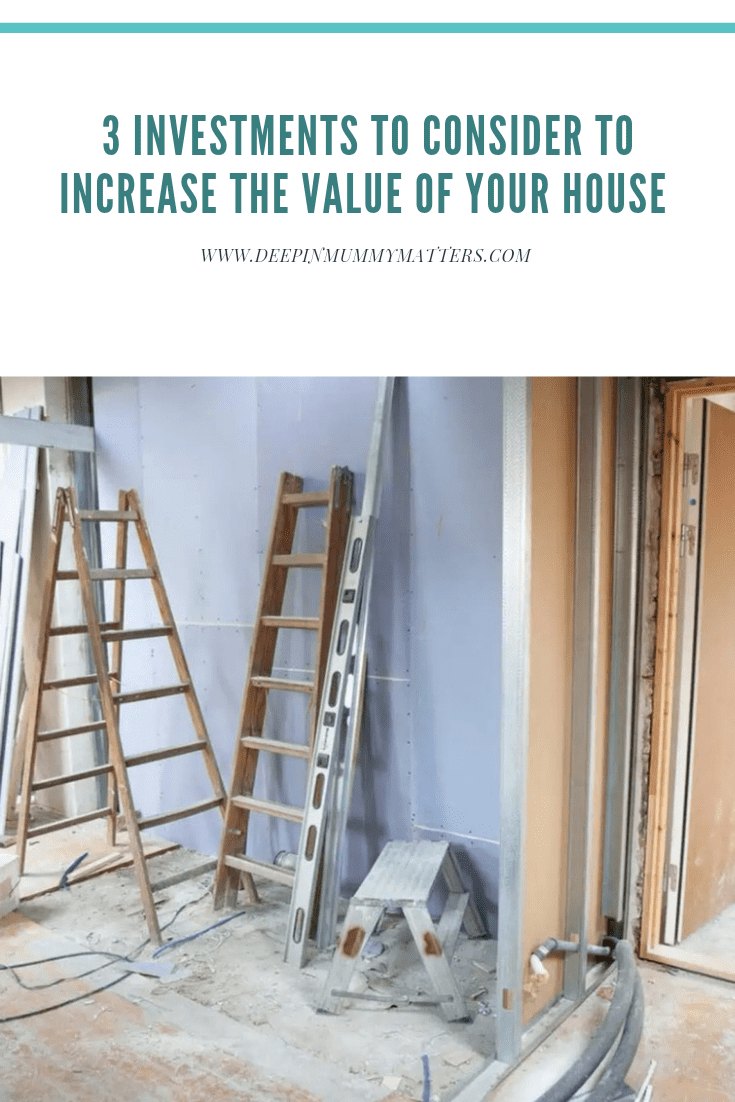 3 Investments to Consider to Increase the Value of Your House 1