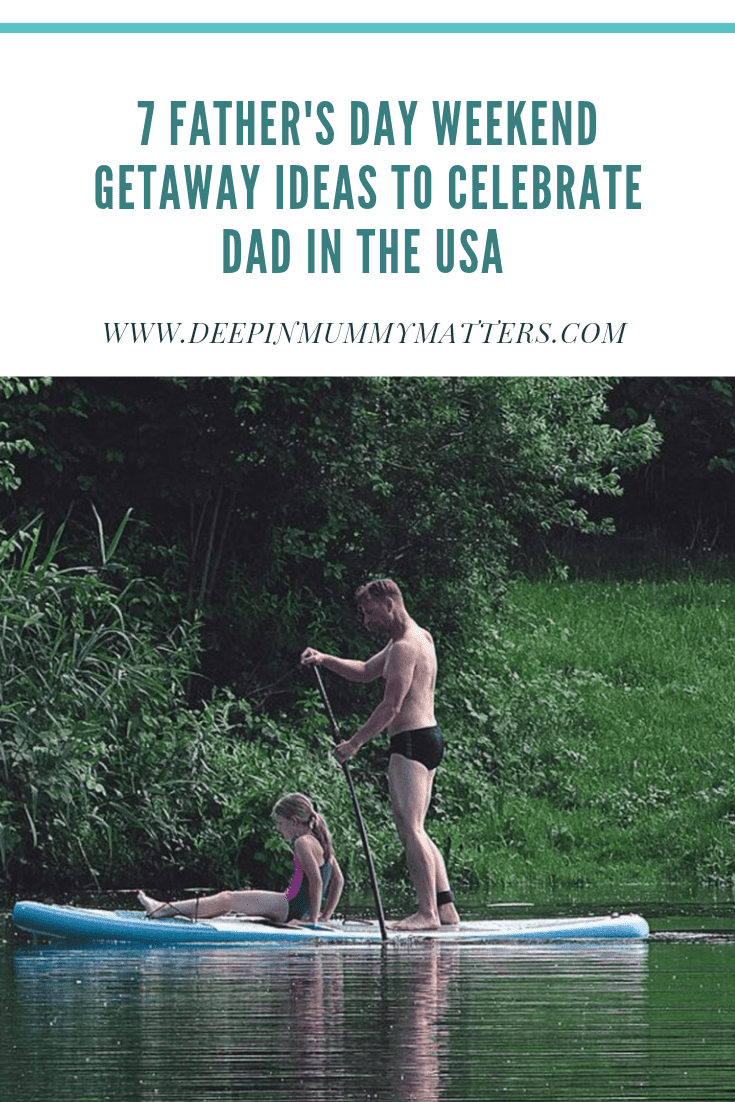 7 Father's Day Weekend Getaway Ideas to Celebrate Dad in the USA 1